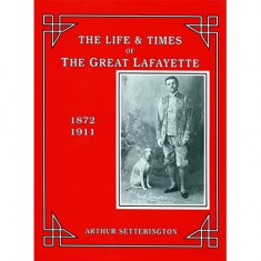 Life and Times of The Great Lafayette by John Kaplan